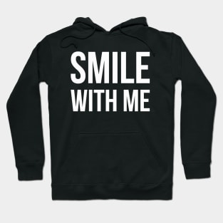 SMILE WITH ME funny sayings quotes Hoodie